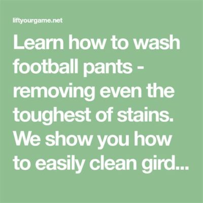 How to Wash Football Girdle: Exploring the Intersection of Cleanliness and Performance